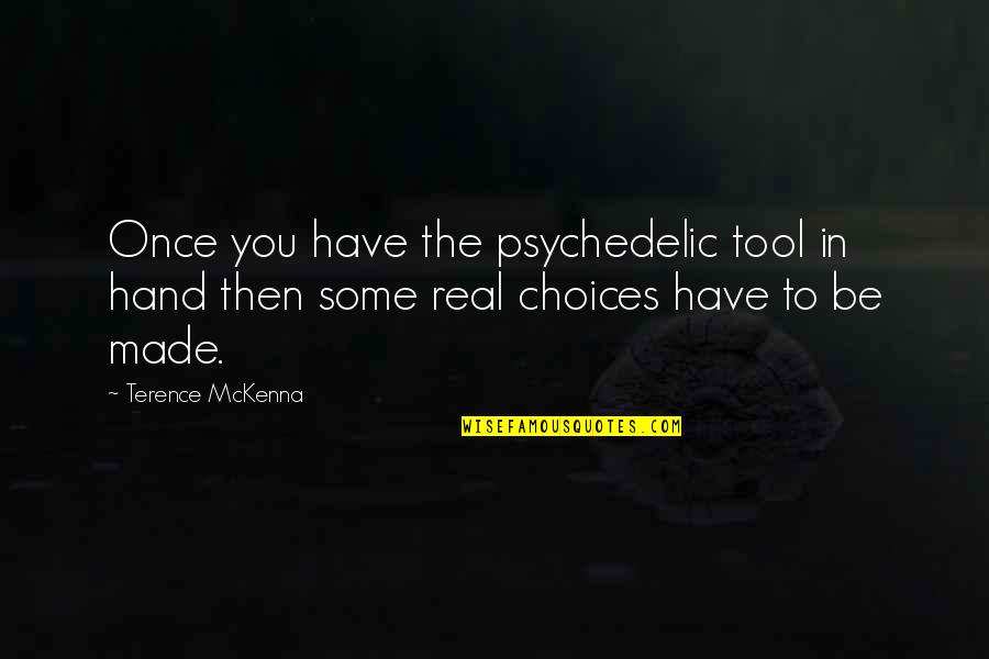 Hand Tool Quotes By Terence McKenna: Once you have the psychedelic tool in hand