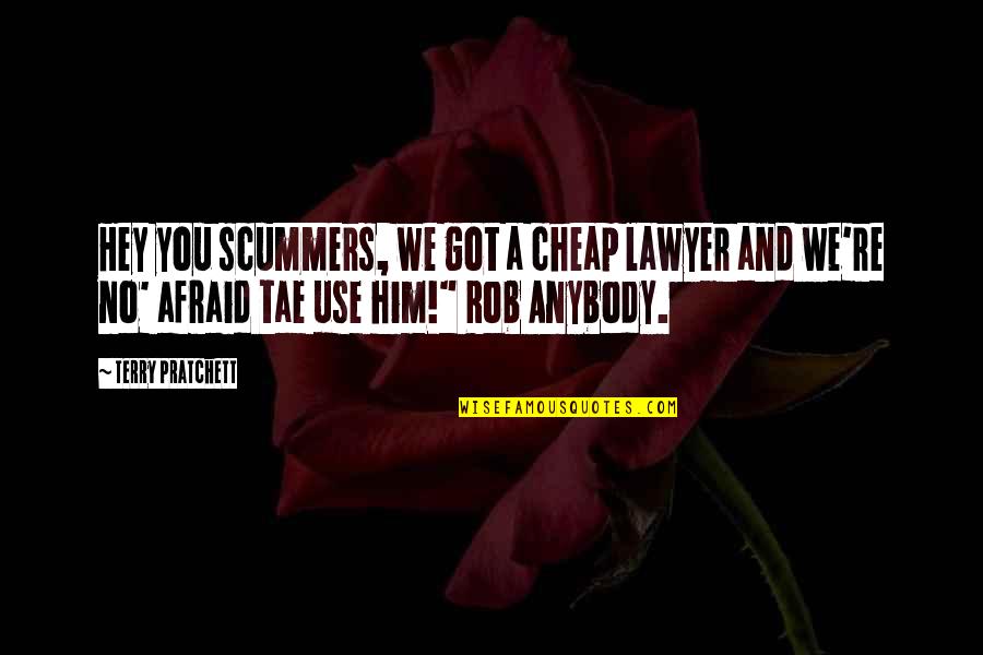 Hand Tool Quotes By Terry Pratchett: Hey you scummers, we got a cheap lawyer
