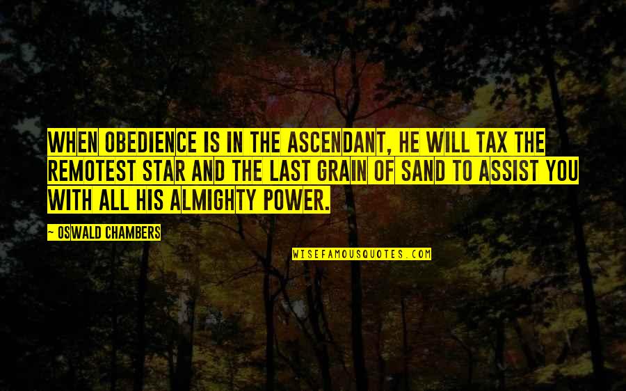 Hand Tool Safety Quotes By Oswald Chambers: When obedience is in the ascendant, He will Hand Tool Safety Quotes By Oswald Chambers: When obedience is in the ascendant, He will
