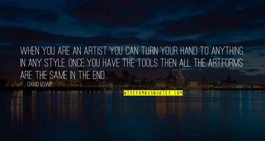 Hand Tools Quotes By David Bowie: When you are an artist you can turn