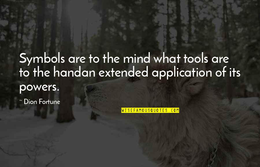 Hand Tools Quotes By Dion Fortune: Symbols are to the mind what tools are