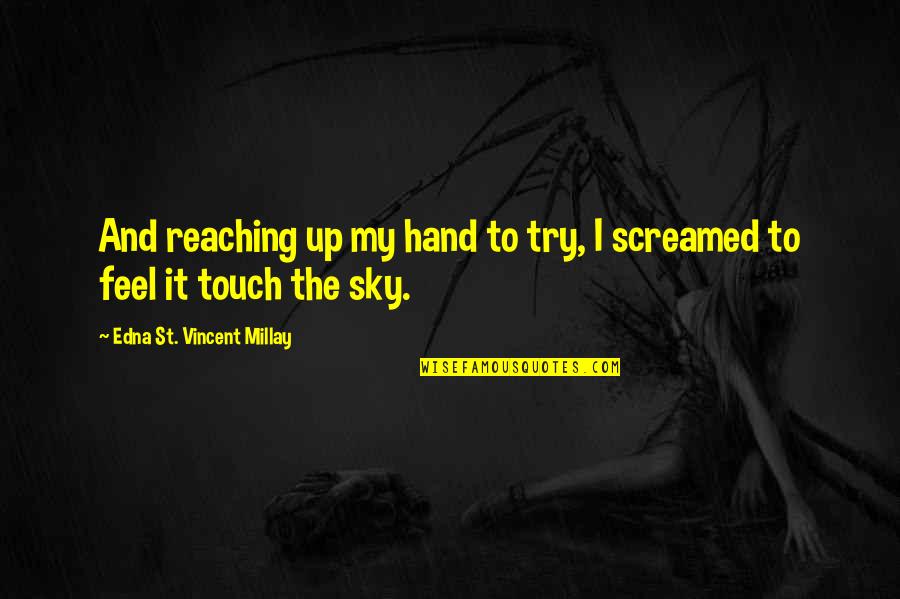 Hand Touch Quotes By Edna St. Vincent Millay: And reaching up my hand to try, I Hand Touch Quotes By Edna St. Vincent Millay: And reaching up my hand to try, I