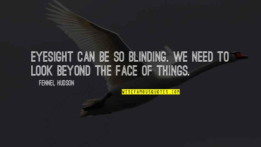 Hand Typed Quotes By Fennel Hudson: Eyesight can be so blinding. We need to