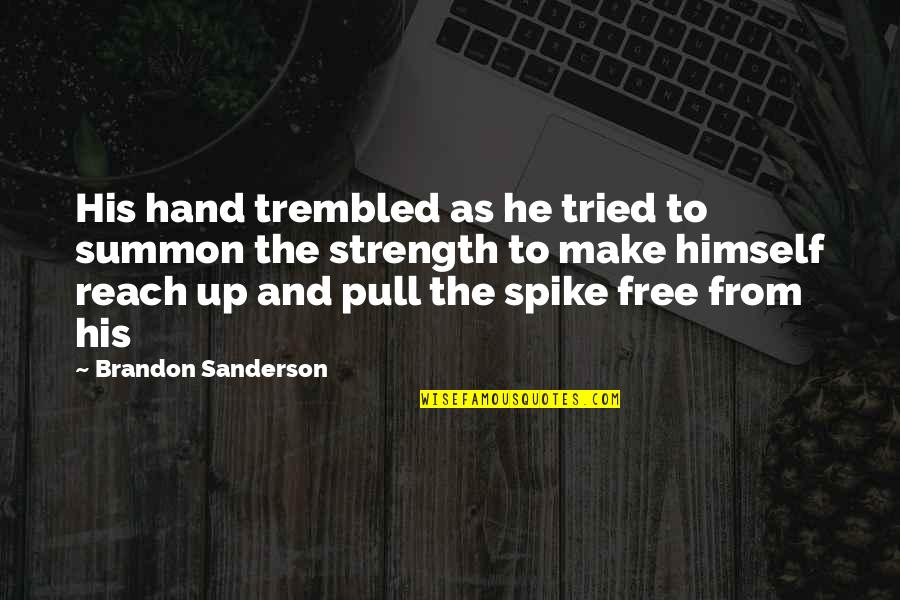 Hand Up Quotes By Brandon Sanderson: His hand trembled as he tried to summon Hand Up Quotes By Brandon Sanderson: His hand trembled as he tried to summon