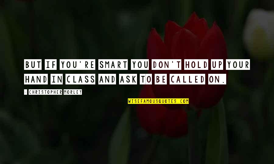 Hand Up Quotes By Christopher Morley: But if you're smart you don't hold up Hand Up Quotes By Christopher Morley: But if you're smart you don't hold up