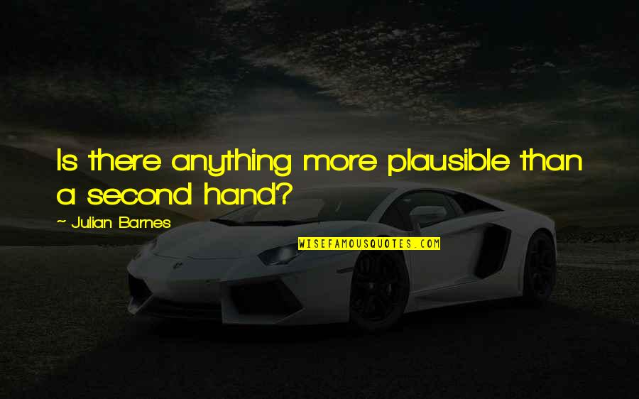 Hand Watch Quotes By Julian Barnes: Is there anything more plausible than a second