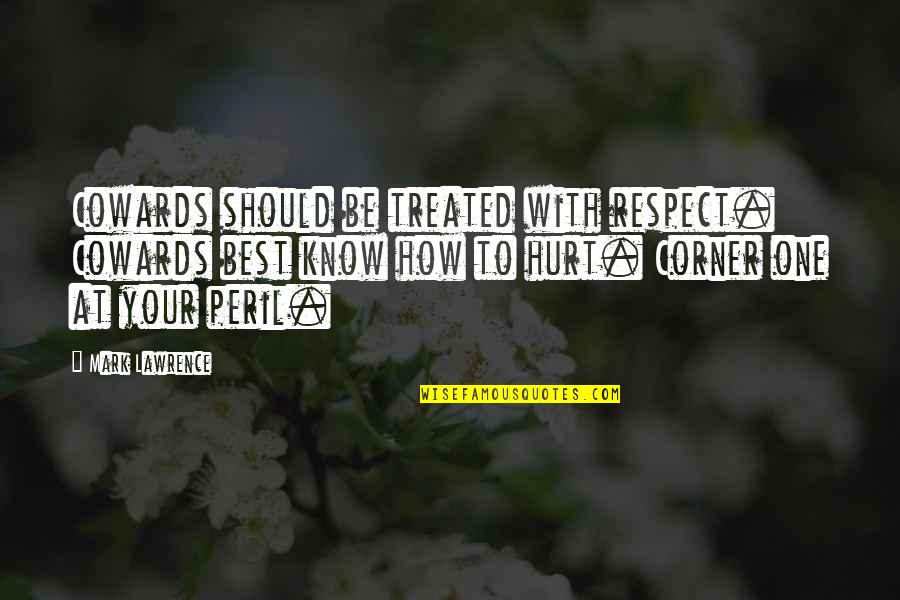 Hand Watch Quotes By Mark Lawrence: Cowards should be treated with respect. Cowards best