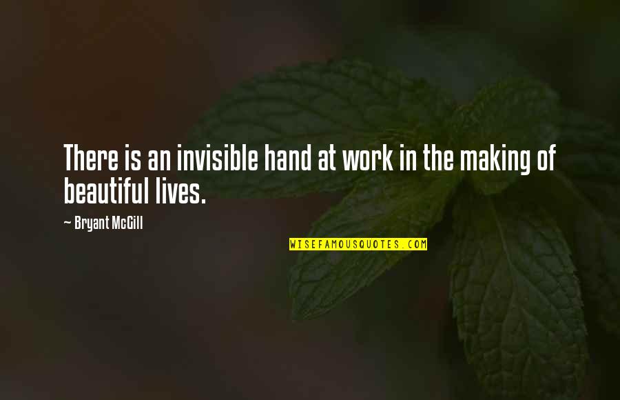 Hand Work Quotes By Bryant McGill: There is an invisible hand at work in