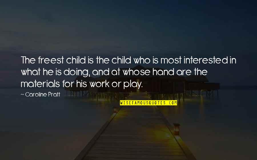 Hand Work Quotes By Caroline Pratt: The freest child is the child who is