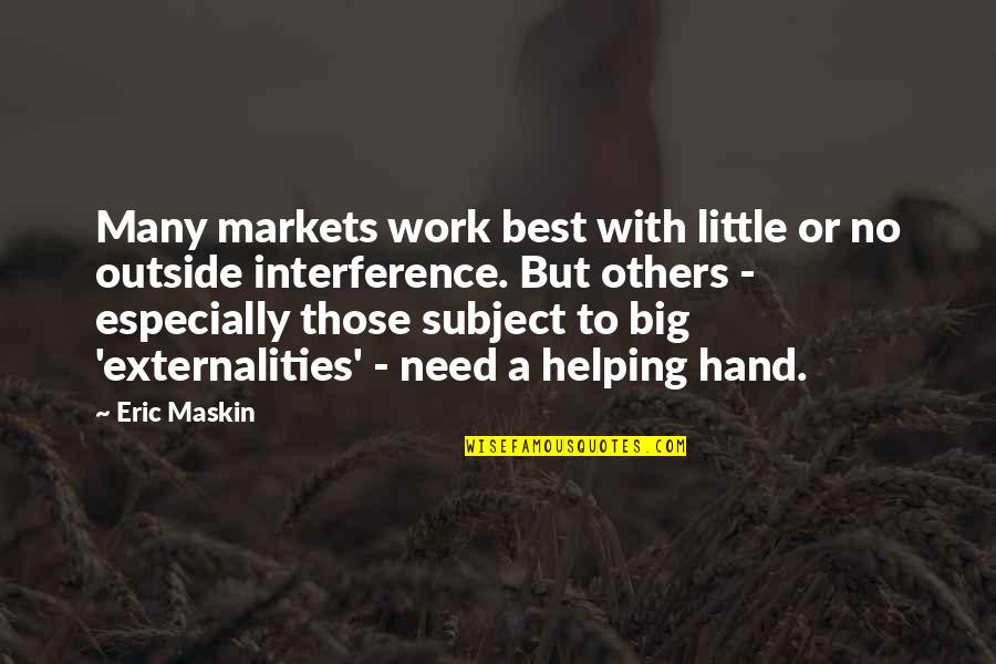Hand Work Quotes By Eric Maskin: Many markets work best with little or no