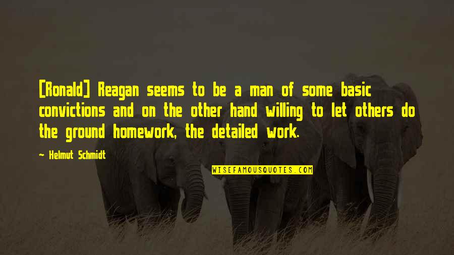 Hand Work Quotes By Helmut Schmidt: [Ronald] Reagan seems to be a man of