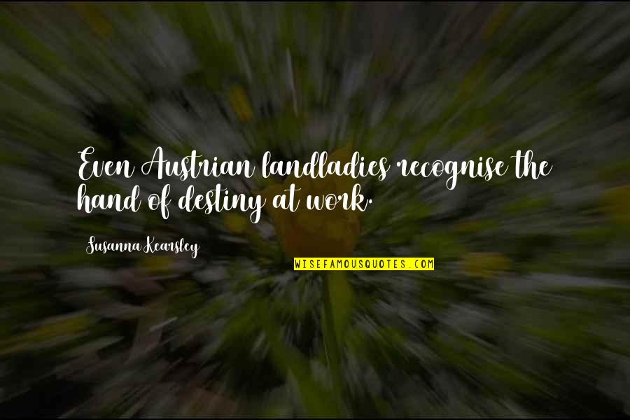 Hand Work Quotes By Susanna Kearsley: Even Austrian landladies recognise the hand of destiny