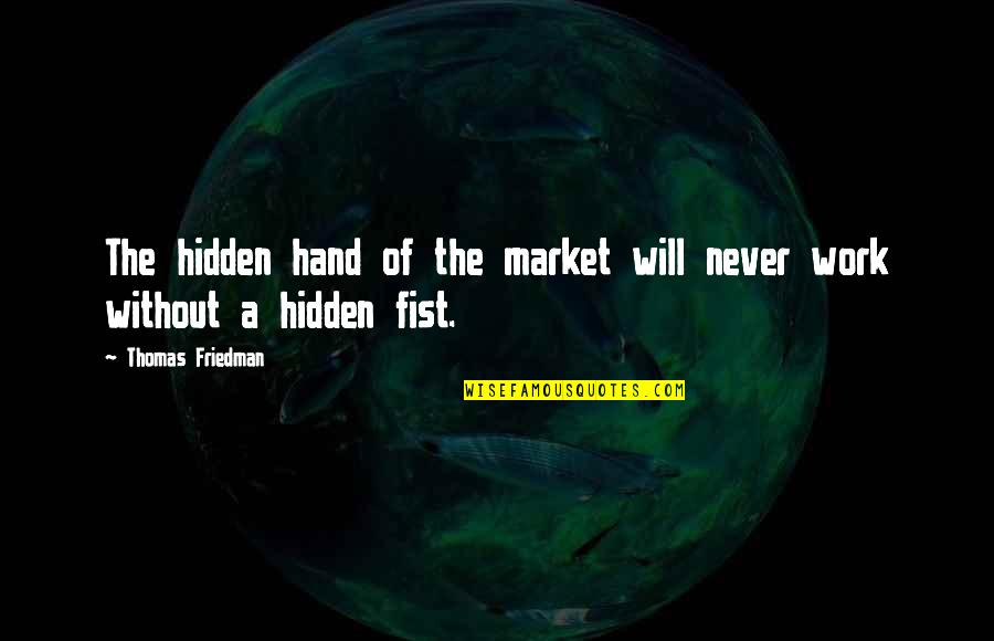 Hand Work Quotes By Thomas Friedman: The hidden hand of the market will never