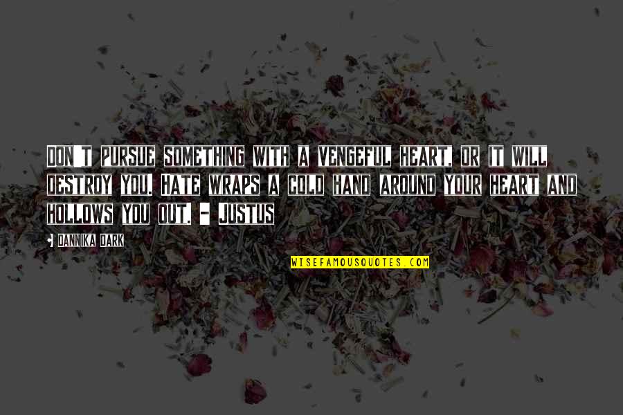Hand Wraps Quotes By Dannika Dark: Don't pursue something with a vengeful heart, or Hand Wraps Quotes By Dannika Dark: Don't pursue something with a vengeful heart, or