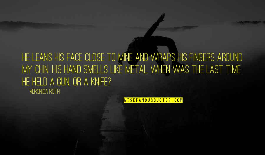 Hand Wraps Quotes By Veronica Roth: He leans his face close to mine and Hand Wraps Quotes By Veronica Roth: He leans his face close to mine and