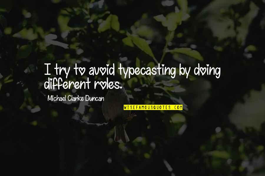 Hand Wringing Syndrome Quotes By Michael Clarke Duncan: I try to avoid typecasting by doing different Hand Wringing Syndrome Quotes By Michael Clarke Duncan: I try to avoid typecasting by doing different