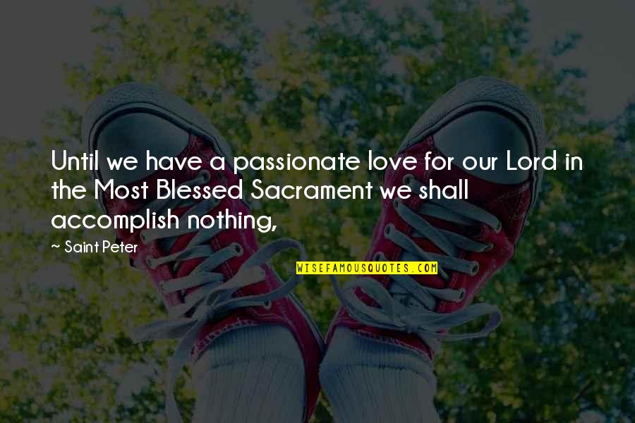 Hand Wringing Syndrome Quotes By Saint Peter: Until we have a passionate love for our Hand Wringing Syndrome Quotes By Saint Peter: Until we have a passionate love for our