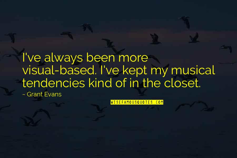 Handa Seishuu Quotes By Grant Evans: I've always been more visual-based. I've kept my Handa Seishuu Quotes By Grant Evans: I've always been more visual-based. I've kept my