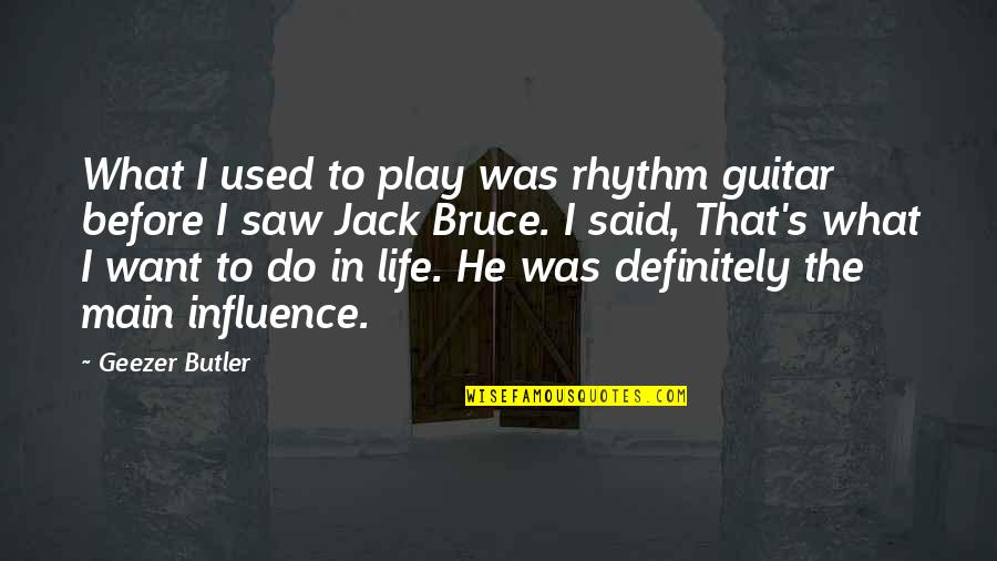 Handapangoda Quotes By Geezer Butler: What I used to play was rhythm guitar Handapangoda Quotes By Geezer Butler: What I used to play was rhythm guitar