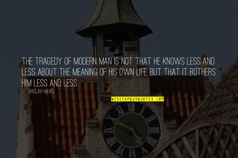 Handapangoda Quotes By Vaclav Havel: The tragedy of modern man is not that Handapangoda Quotes By Vaclav Havel: The tragedy of modern man is not that