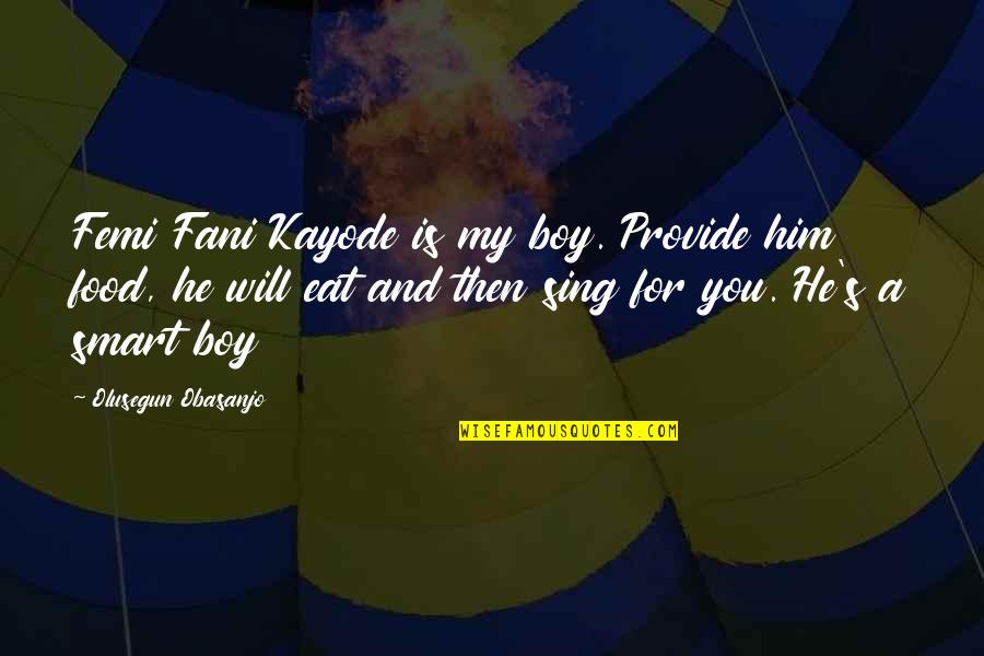 Handayani Mulya Quotes By Olusegun Obasanjo: Femi Fani Kayode is my boy. Provide him Handayani Mulya Quotes By Olusegun Obasanjo: Femi Fani Kayode is my boy. Provide him