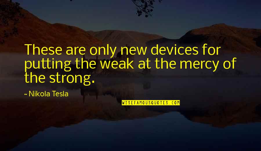 Handbagged Moira Quotes By Nikola Tesla: These are only new devices for putting the