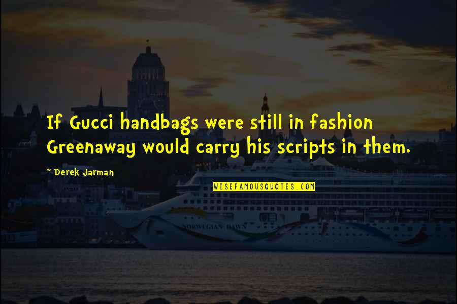 Handbags Quotes By Derek Jarman: If Gucci handbags were still in fashion Greenaway