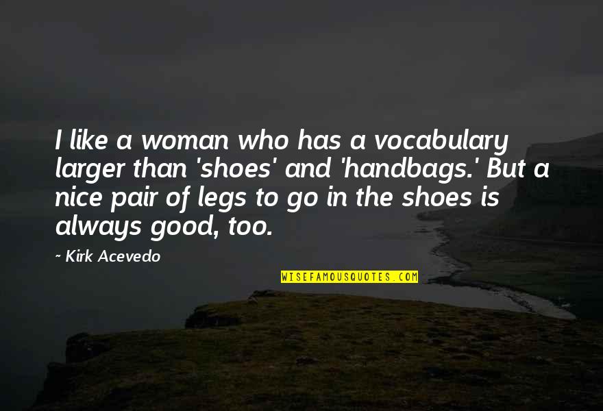 Handbags Quotes By Kirk Acevedo: I like a woman who has a vocabulary