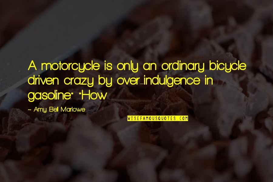 Handballs Walmart Quotes By Amy Bell Marlowe: A motorcycle is only an ordinary bicycle driven Handballs Walmart Quotes By Amy Bell Marlowe: A motorcycle is only an ordinary bicycle driven