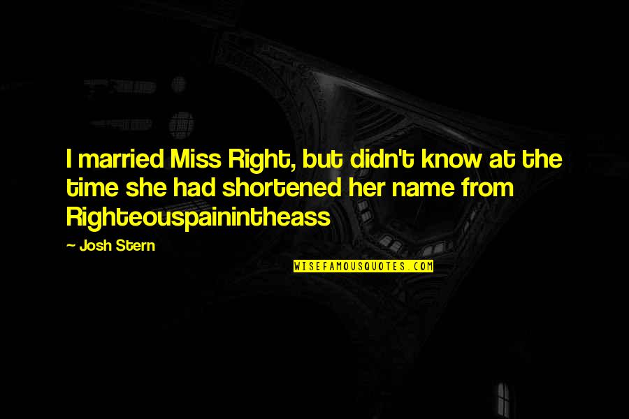 Handballs Walmart Quotes By Josh Stern: I married Miss Right, but didn't know at Handballs Walmart Quotes By Josh Stern: I married Miss Right, but didn't know at