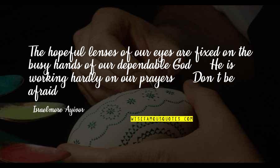Handbasket Building Quotes By Israelmore Ayivor: The hopeful lenses of our eyes are fixed Handbasket Building Quotes By Israelmore Ayivor: The hopeful lenses of our eyes are fixed