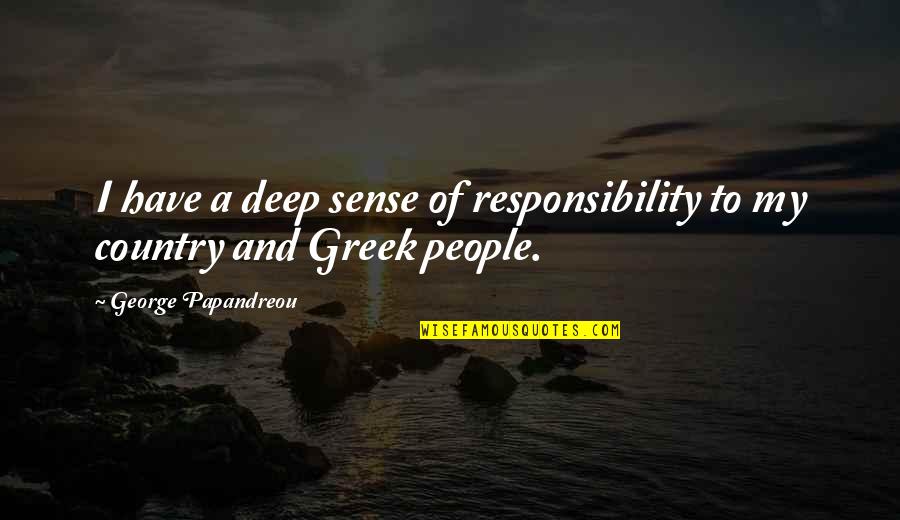 Handbills Samples Quotes By George Papandreou: I have a deep sense of responsibility to