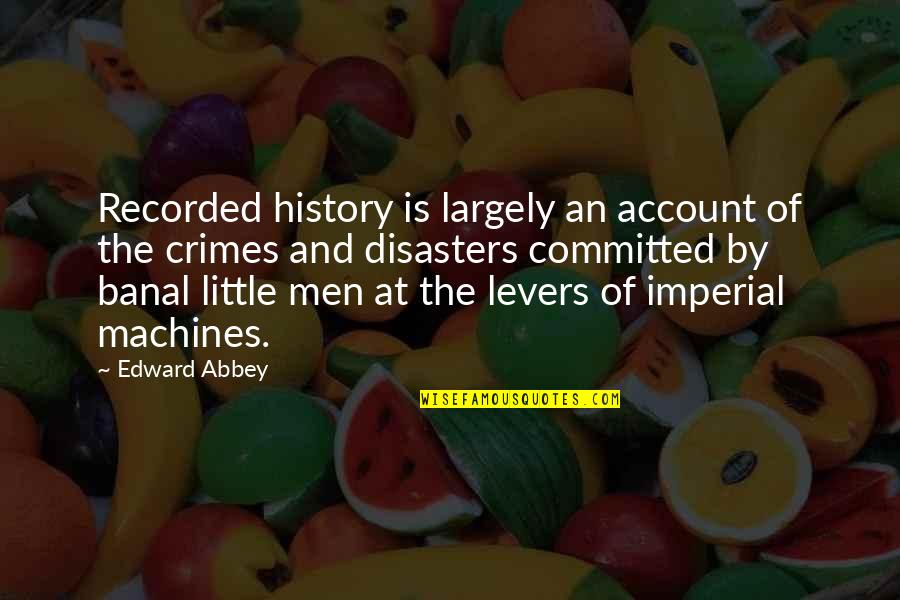 Handbills Urging Quotes By Edward Abbey: Recorded history is largely an account of the