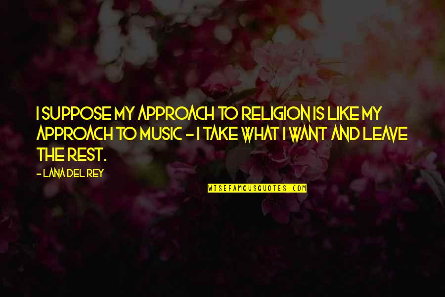 Handbook Higher Consciousness Quotes By Lana Del Rey: I suppose my approach to religion is like