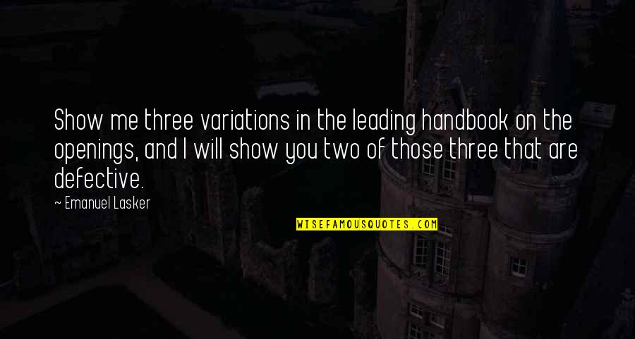 Handbook's Quotes By Emanuel Lasker: Show me three variations in the leading handbook