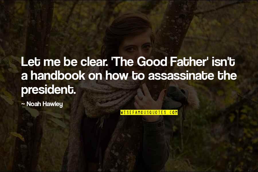 Handbook's Quotes By Noah Hawley: Let me be clear. 'The Good Father' isn't