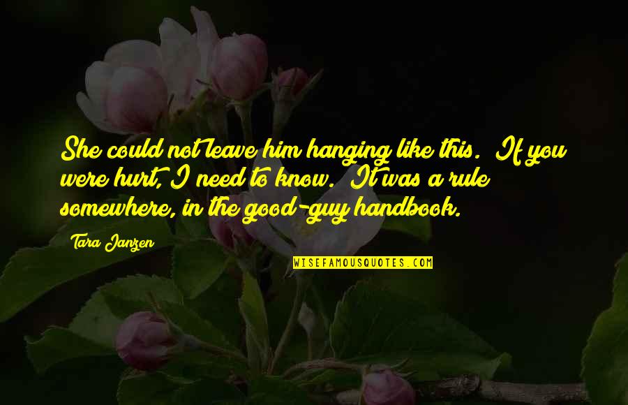 Handbook's Quotes By Tara Janzen: She could not leave him hanging like this.
