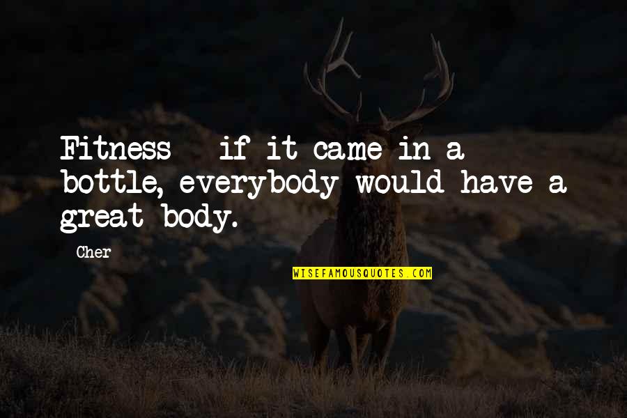 Handbreadth Quotes By Cher: Fitness - if it came in a bottle,
