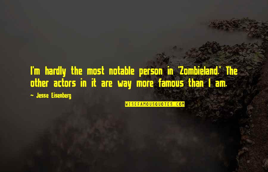 Handbreadth Quotes By Jesse Eisenberg: I'm hardly the most notable person in 'Zombieland.' Handbreadth Quotes By Jesse Eisenberg: I'm hardly the most notable person in 'Zombieland.'