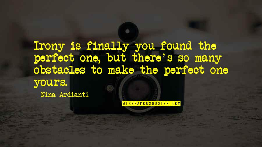 Handbreadth Quotes By Nina Ardianti: Irony is finally you found the perfect one, Handbreadth Quotes By Nina Ardianti: Irony is finally you found the perfect one,