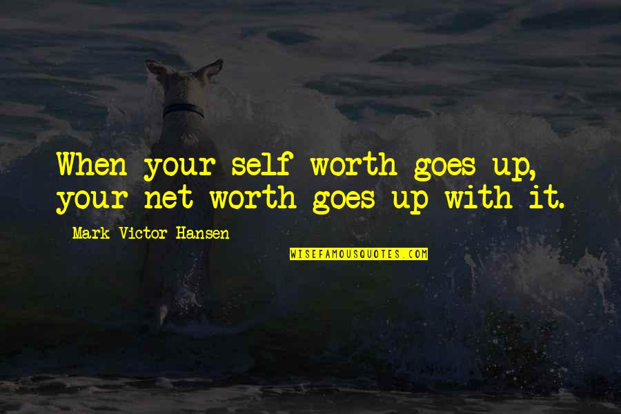 Handclap Quotes By Mark Victor Hansen: When your self-worth goes up, your net worth