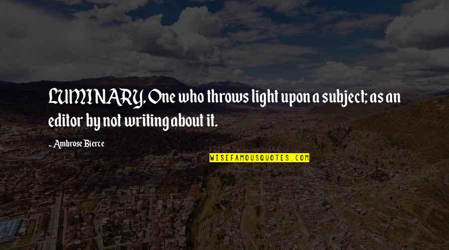 Handclasp's Quotes By Ambrose Bierce: LUMINARY, One who throws light upon a subject;
