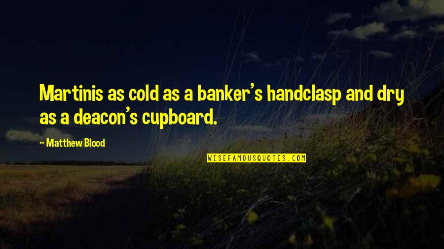 Handclasp's Quotes By Matthew Blood: Martinis as cold as a banker's handclasp and