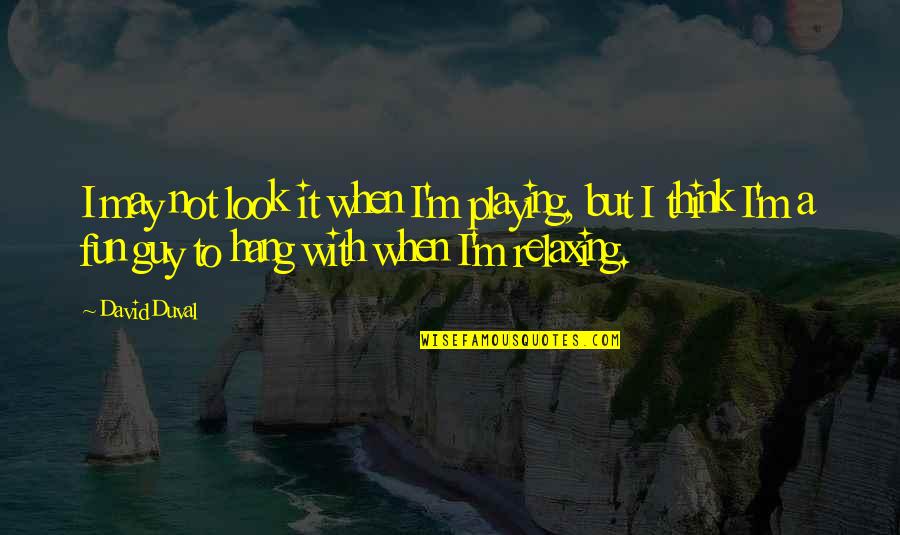 Handcrafted With Love Quotes By David Duval: I may not look it when I'm playing, Handcrafted With Love Quotes By David Duval: I may not look it when I'm playing,