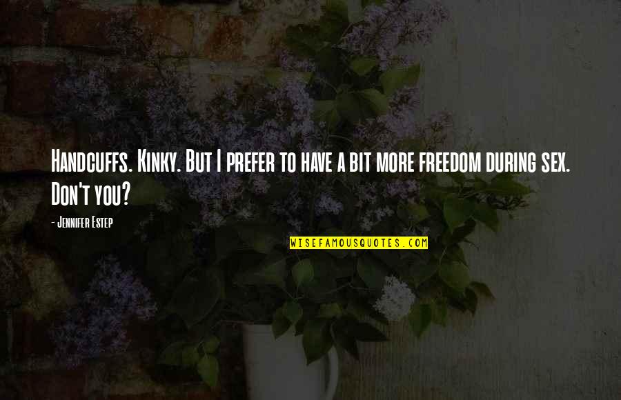 Handcuffs Quotes By Jennifer Estep: Handcuffs. Kinky. But I prefer to have a