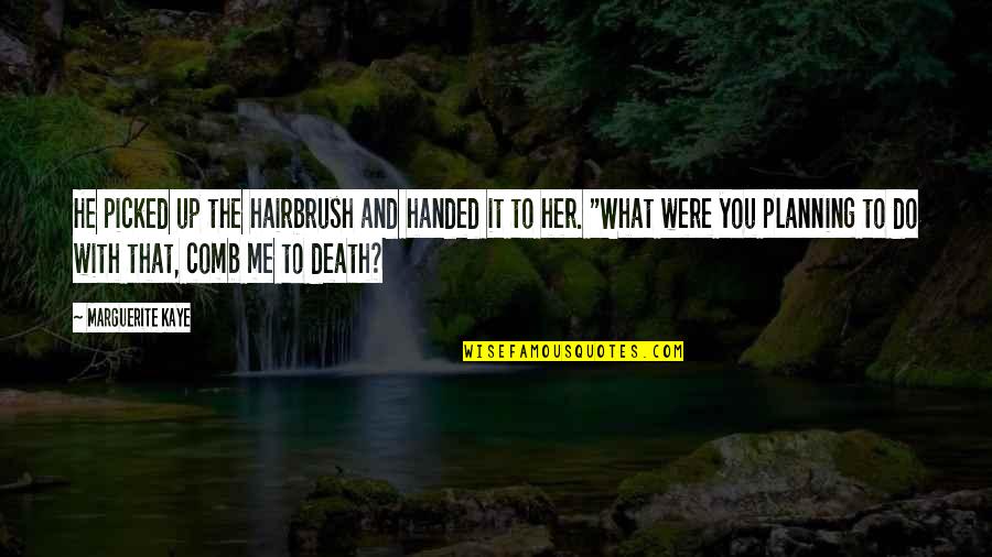 Handed To You Quotes By Marguerite Kaye: He picked up the hairbrush and handed it Handed To You Quotes By Marguerite Kaye: He picked up the hairbrush and handed it