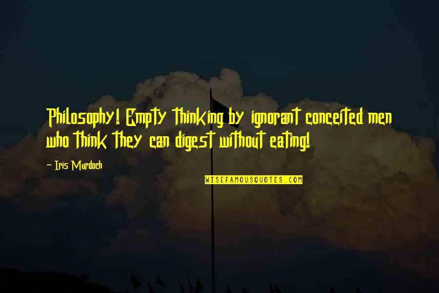 Handedness Quotes By Iris Murdoch: Philosophy! Empty thinking by ignorant conceited men who Handedness Quotes By Iris Murdoch: Philosophy! Empty thinking by ignorant conceited men who