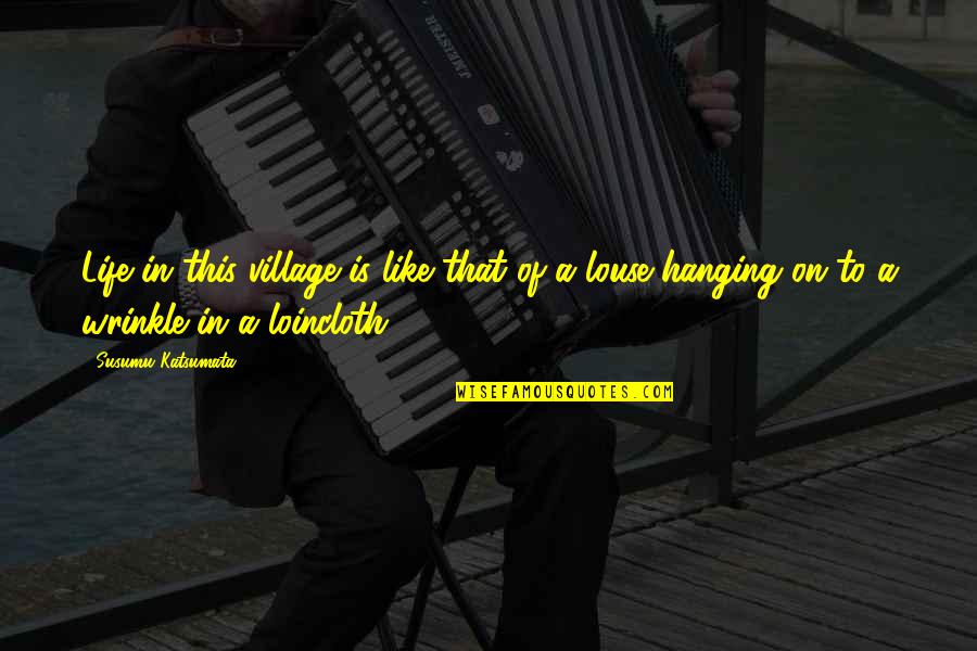 Handelend Quotes By Susumu Katsumata: Life in this village is like that of