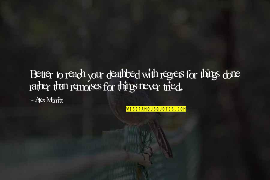 Handelman Esq Quotes By Alex Morritt: Better to reach your deathbed with regrets for Handelman Esq Quotes By Alex Morritt: Better to reach your deathbed with regrets for