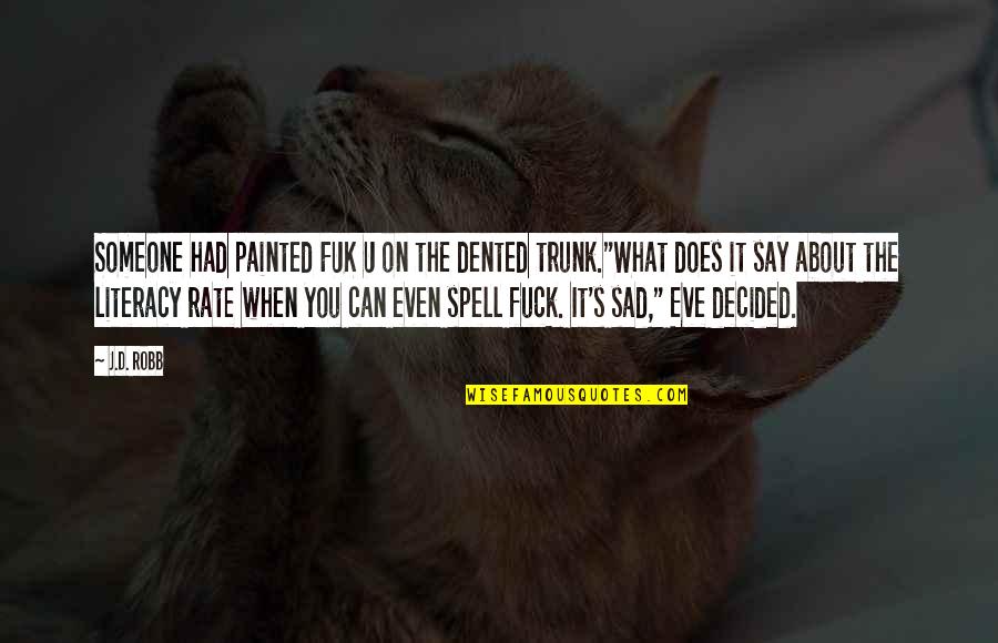 Handelsgericht Quotes By J.D. Robb: Someone had painted FUK U on the dented Handelsgericht Quotes By J.D. Robb: Someone had painted FUK U on the dented